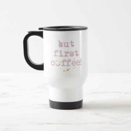 But first coffee Fun typography with coffee stain Travel Mug