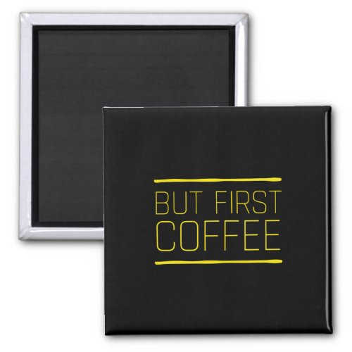 But first coffee funny caffeine quotes yellow magnet