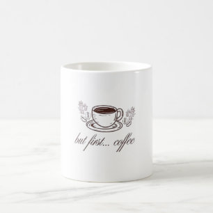 But first...coffee -funny coffee quote coffee mug
