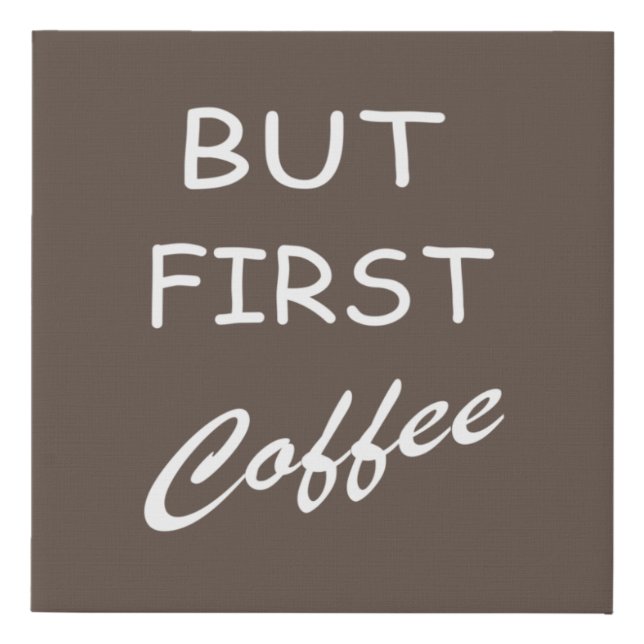 But first coffee funny drinker sayings faux canvas print (Front)