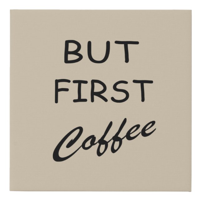But first coffee funny drinker sayings faux canvas print (Front)