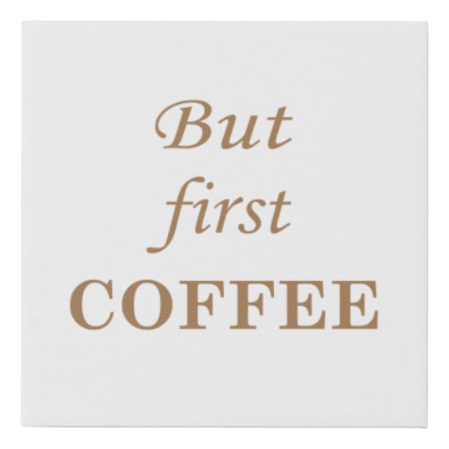 But first coffee funny drinker sayings faux canvas print