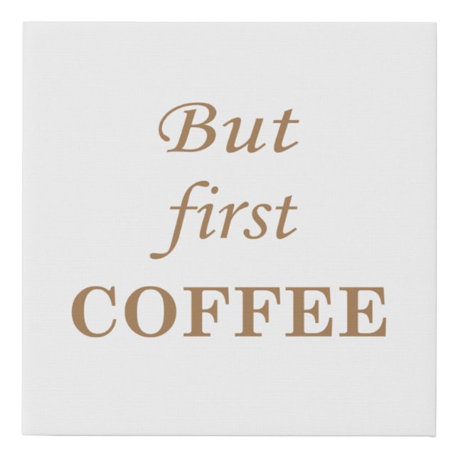 But first coffee funny drinker sayings faux canvas print (Front)