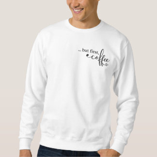 But First Coffee Graphic Sweatshirt