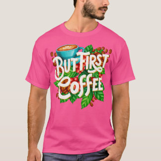 But First Coffee Hand Drawn T-Shirt