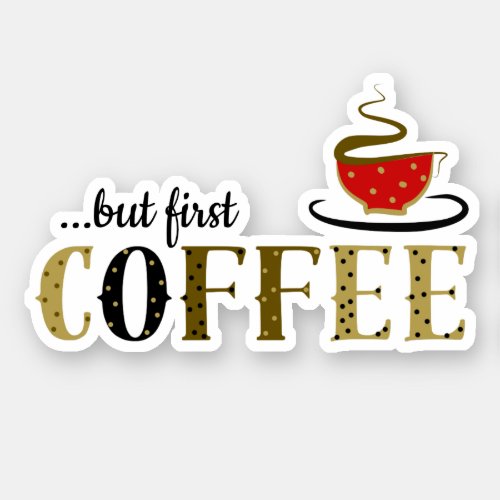 But First Coffee Inspirational Quote Sticker