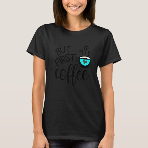 But First Coffee  Letter Print Graphic T_Shirt