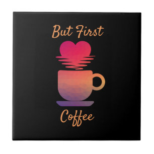 But First Coffee Morning Sunrise Coffee Lovers Ceramic Tile