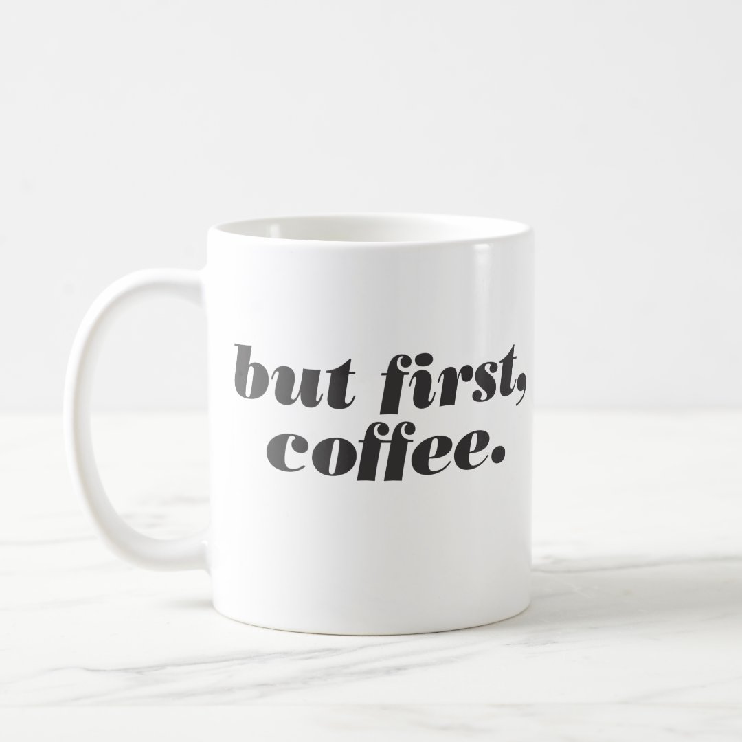 but first, coffee mug | Zazzle