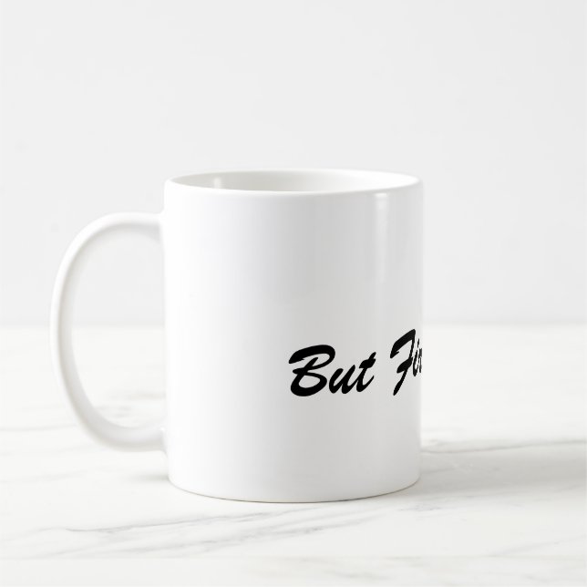 But First, Coffee Mug – Perfect Gift for Coffee (Left)