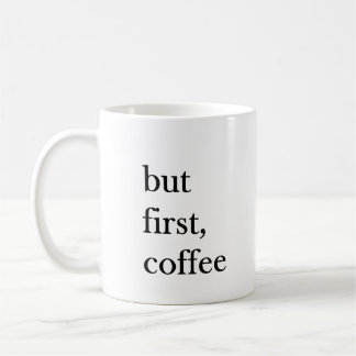 But first coffee quote funny mug in white