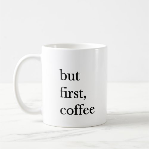 But first coffee quote funny mug in white