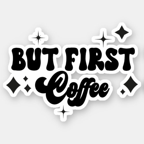 But First Coffee Retro Black and White Stars Sticker