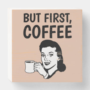 BUT FIRST COFFEE, RETRO WOMAN RUSTIC SIGN
