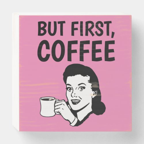 BUT FIRST COFFEE RETRO WOMAN RUSTIC SIGN
