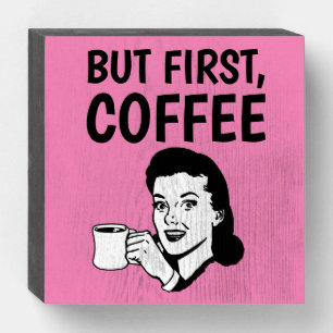 BUT FIRST COFFEE, RETRO WOMAN RUSTIC SIGN