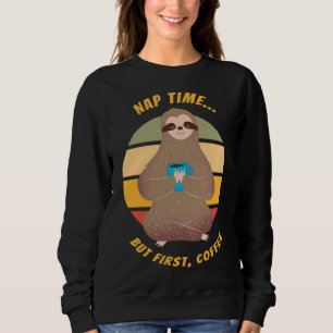But First Coffee Says The Sleepy Sloth Sweatshirt