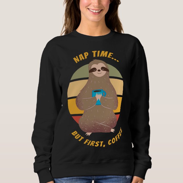 But First Coffee Says The Sleepy Sloth Sweatshirt (Front)