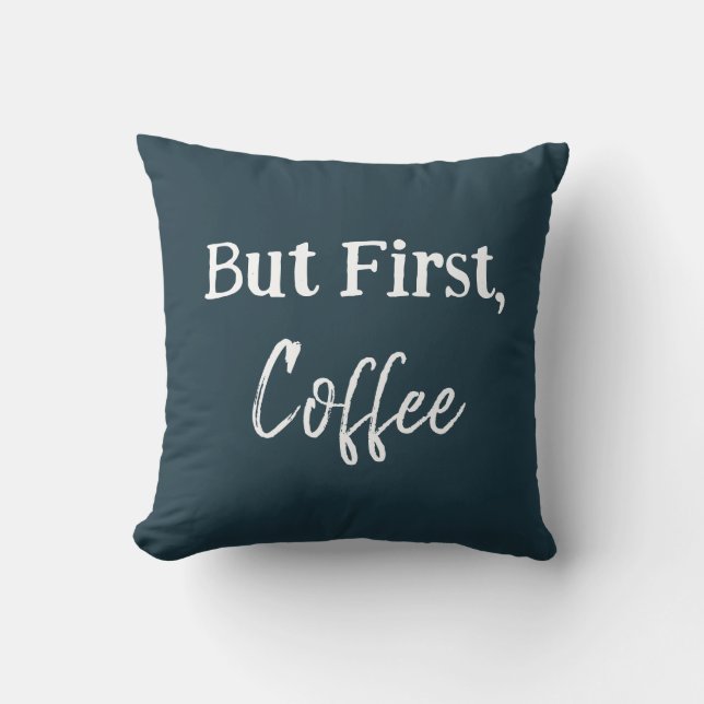 But First, Coffee Shirt Throw Pillow (Front)