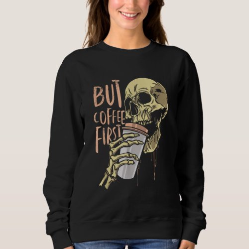 But First Coffee Skull Sweatshirt