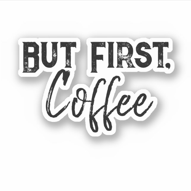 But First, Coffee Sticker (Front)