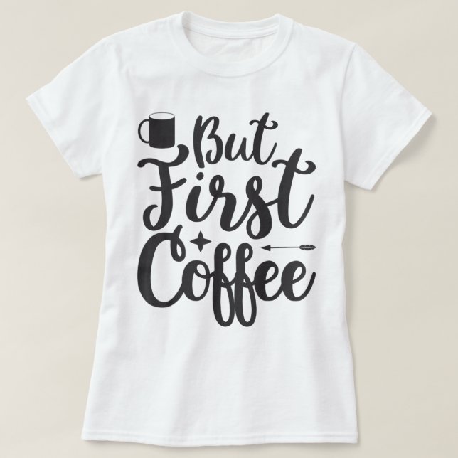 But first Coffee T-Shirt (Design Front)