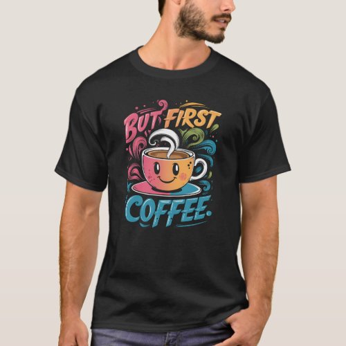 But First Coffee T_Shirt