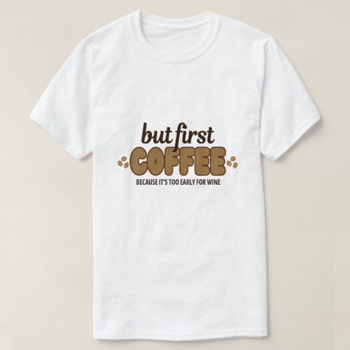 But First Coffee T_Shirt