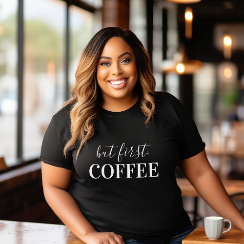 But First Coffee T_Shirt