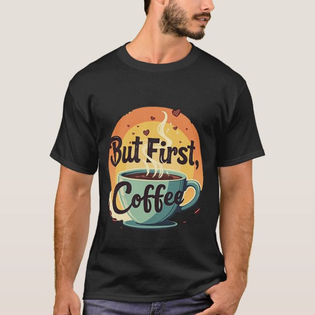 But First Coffee T-Shirt (Front)