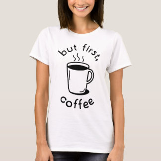 But First, Coffee T-Shirt