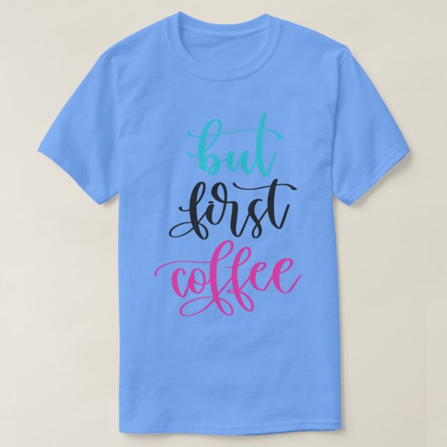 But First Coffee T-Shirt (Design Front)