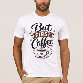 But First, Coffee T-Shirt – Funny Coffee Lover Quo
