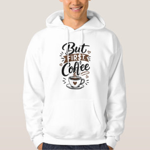 But First, Coffee T-Shirt – Funny Coffee Lover Quo Hoodie