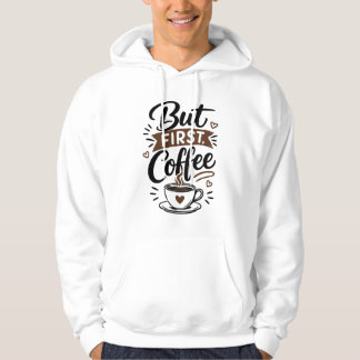 But First, Coffee T-Shirt – Funny Coffee Lover Quo Hoodie