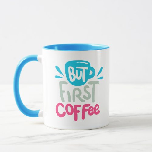 But First Coffee Wake Up to the Perfect Brew with Mug