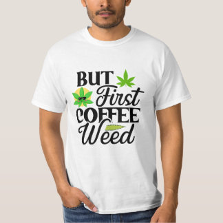 But First Coffee Weed Funny Stoner Theme T-Shirt