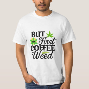 But First Coffee Weed T-Shirt