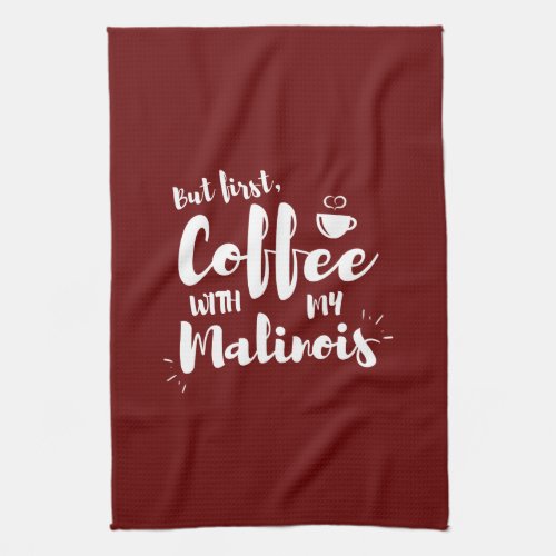 But First Coffee With My Malinois  Kitchen Towel