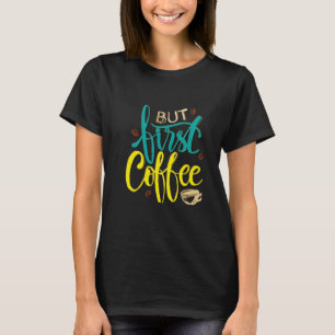 But First Coffee Women's T-shirt