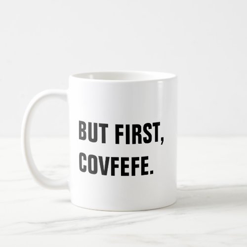 But First Covfefe Covfefe Mug