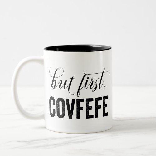 But First COVFEFE Two_Tone Coffee Mug