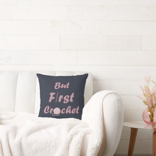 But first crochet funny crocheter sayings throw pillow