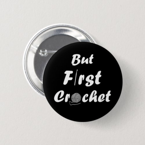 But first crochet funny crocheting quote button