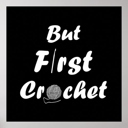But first crochet funny crocheting quote poster