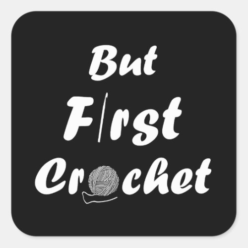 But first crochet funny crocheting quote square sticker