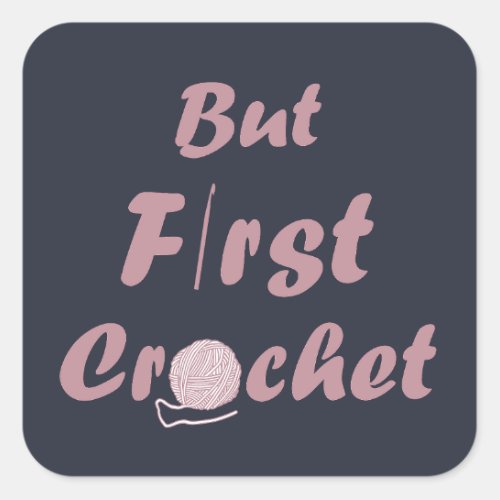 But first crochet funny crocheting quote square sticker