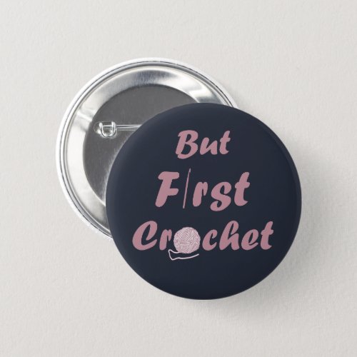 but first crochet funny crocheting quotes button