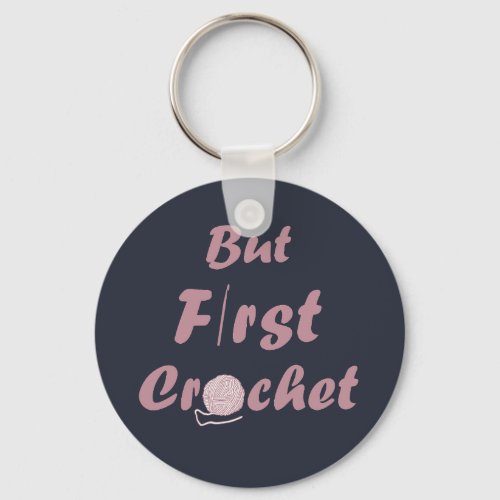 but first crochet funny crocheting quotes keychain