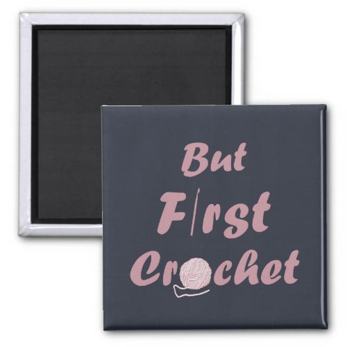 but first crochet funny crocheting quotes magnet